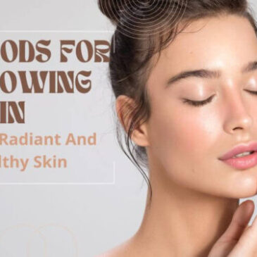Foods for Glowing Skin | Healthy Skin
