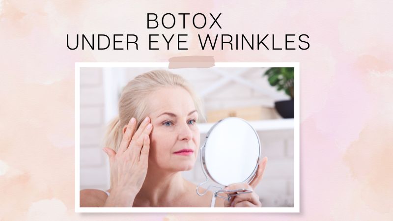 Botox Under eye wrinkles